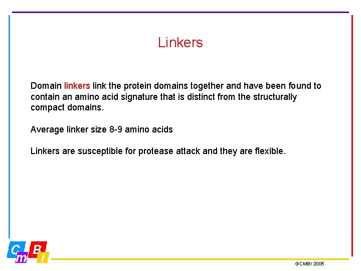 Linkers Domain linkers link the protein domains together and have been found to contain