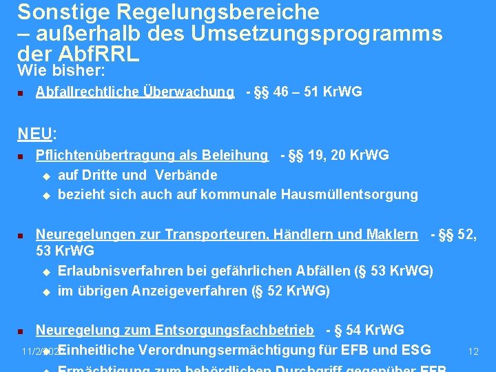 Sonstige Regelungsbereiche – außerhalb des Umsetzungsprogramms der Abf. RRL Wie bisher: n Abfallrechtliche Überwachung