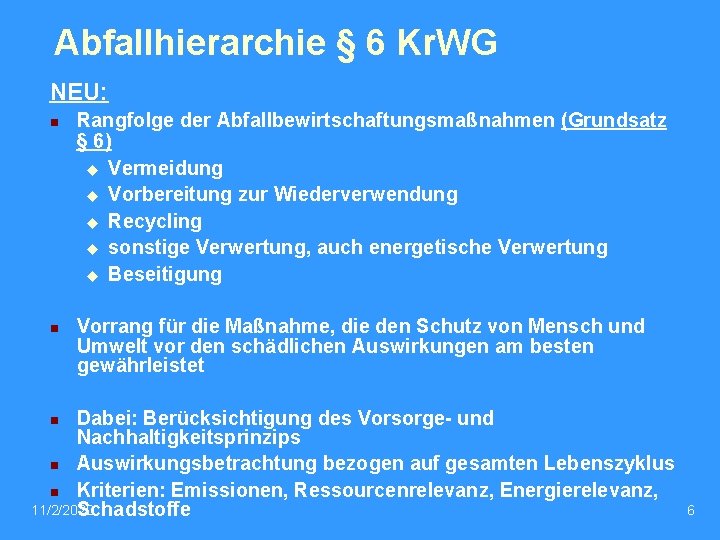 Abfallhierarchie § 6 Kr. WG NEU: n n Rangfolge der Abfallbewirtschaftungsmaßnahmen (Grundsatz § 6)