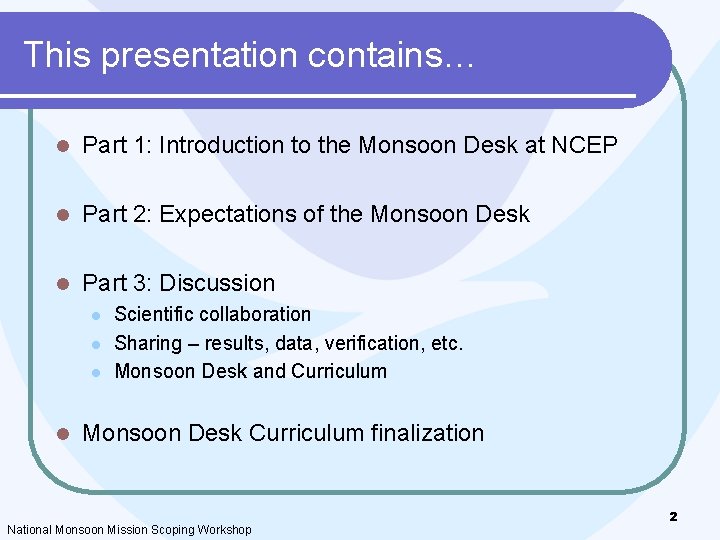 This presentation contains… l Part 1: Introduction to the Monsoon Desk at NCEP l This presentation contains… l Part 1: Introduction to the Monsoon Desk at NCEP l