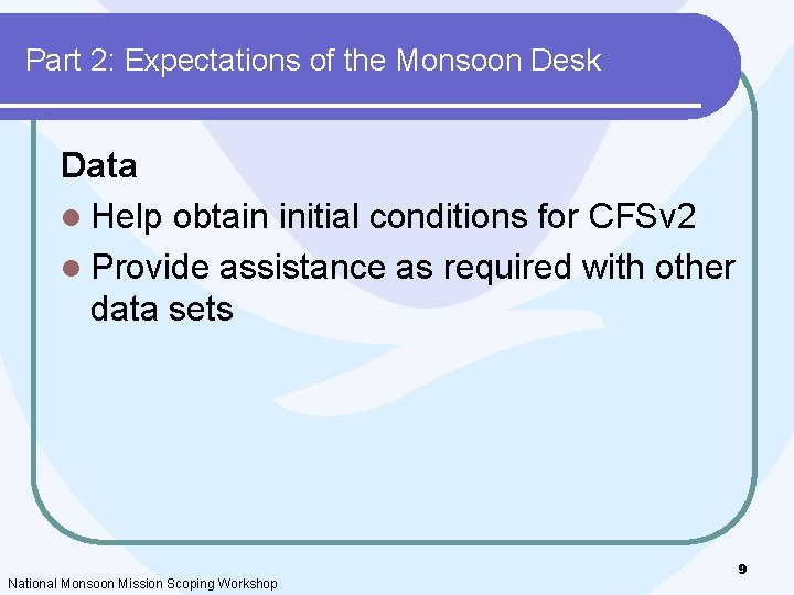 Part 2: Expectations of the Monsoon Desk Data l Help obtain initial conditions for Part 2: Expectations of the Monsoon Desk Data l Help obtain initial conditions for
