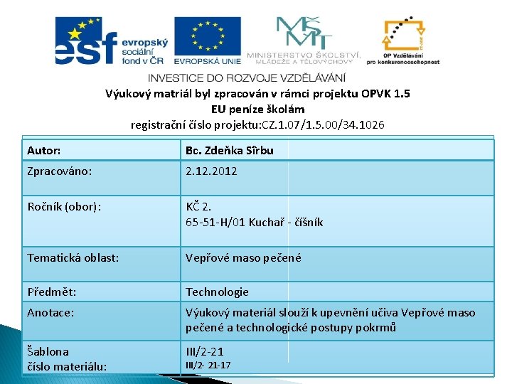 Výukový matriál byl zpracován v rámci projektu OPVK 1. 5 EU peníze školám registrační