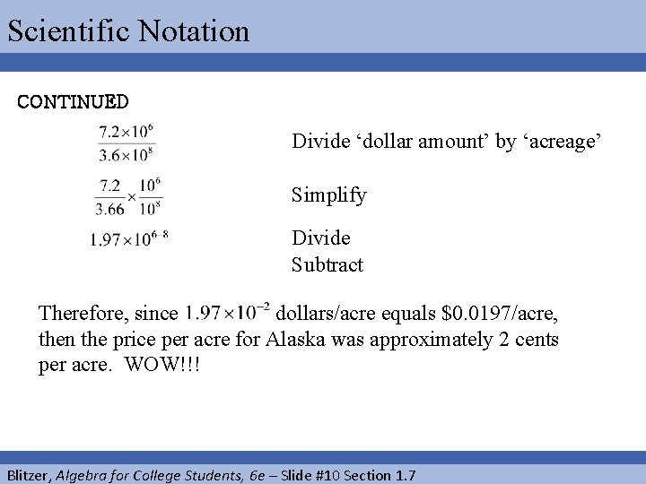 Scientific Notation CONTINUED Divide ‘dollar amount’ by ‘acreage’ Simplify Divide Subtract Therefore, since dollars/acre