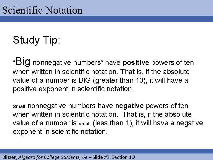 Scientific Notation Study Tip: “Big nonnegative numbers” have positive powers of ten when written Scientific Notation Study Tip: “Big nonnegative numbers” have positive powers of ten when written