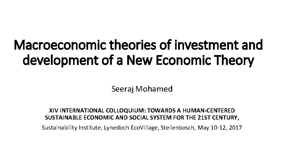 Macroeconomic theories of investment and development of a New Economic Theory Seeraj Mohamed XIV