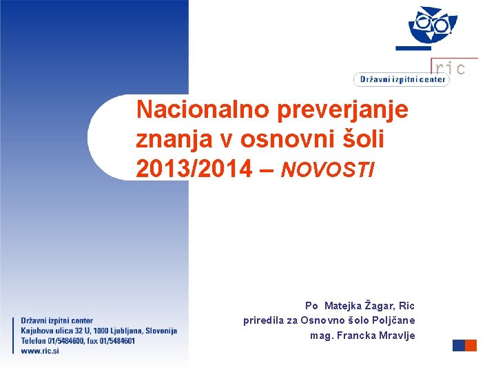 Nacionalno preverjanje znanja v osnovni šoli 2013/2014 – NOVOSTI Po Matejka Žagar, Ric priredila
