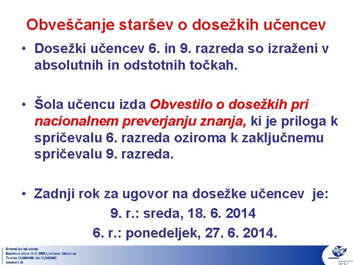 Obveščanje staršev o dosežkih učencev • Dosežki učencev 6. in 9. razreda so izraženi Obveščanje staršev o dosežkih učencev • Dosežki učencev 6. in 9. razreda so izraženi