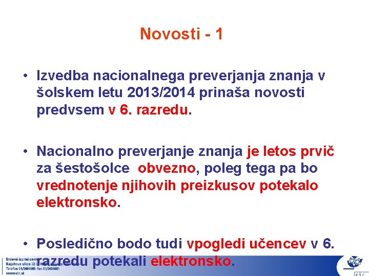 Novosti - 1 • Izvedba nacionalnega preverjanja znanja v šolskem letu 2013/2014 prinaša novosti