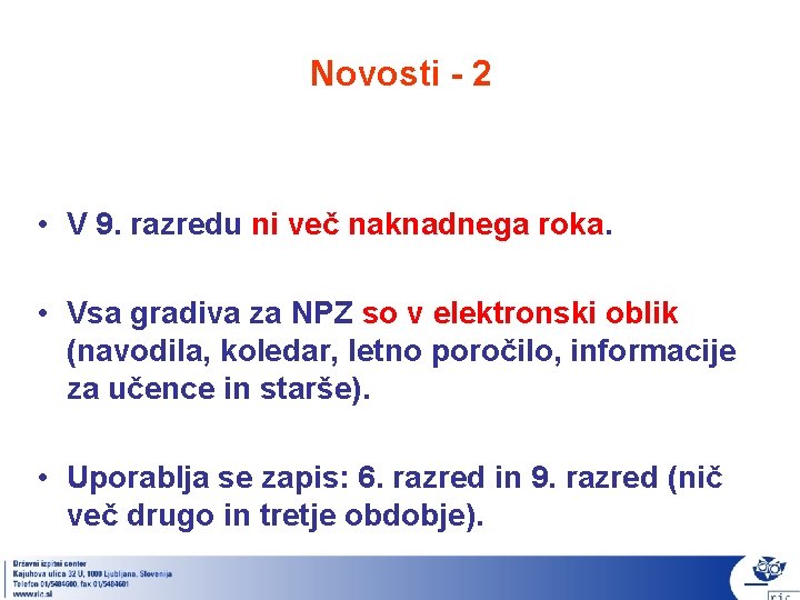 Novosti - 2 • V 9. razredu ni več naknadnega roka. • Vsa gradiva Novosti - 2 • V 9. razredu ni več naknadnega roka. • Vsa gradiva