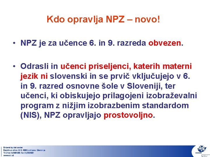 Kdo opravlja NPZ – novo! • NPZ je za učence 6. in 9. razreda Kdo opravlja NPZ – novo! • NPZ je za učence 6. in 9. razreda