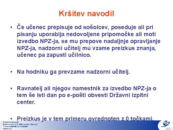 Kršitev navodil • Če učenec prepisuje od sošolcev, poseduje ali pri pisanju uporablja nedovoljene