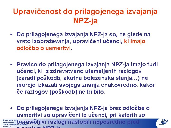 Upravičenost do prilagojenega izvajanja NPZ-ja • Do prilagojenega izvajanja NPZ-ja so, ne glede na Upravičenost do prilagojenega izvajanja NPZ-ja • Do prilagojenega izvajanja NPZ-ja so, ne glede na
