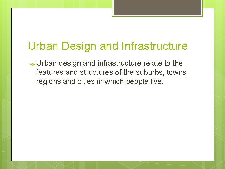 Urban Design and Infrastructure Urban design and infrastructure relate to the features and structures