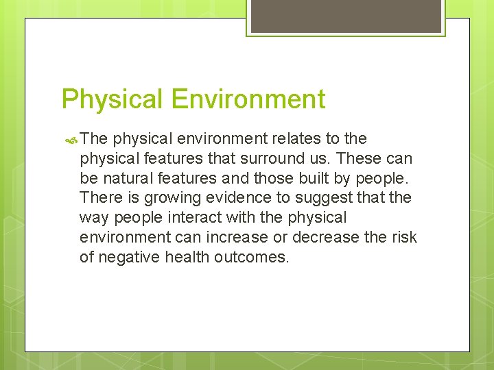 Physical Environment The physical environment relates to the physical features that surround us. These