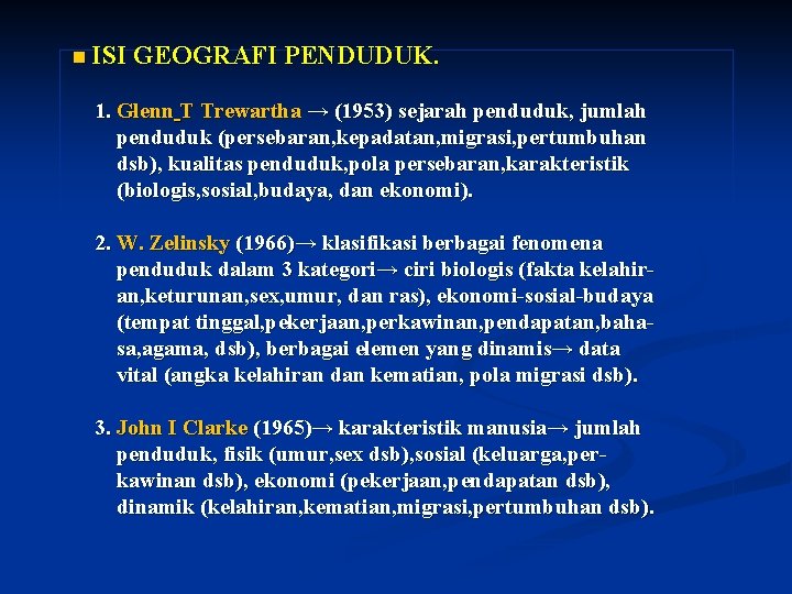 n ISI GEOGRAFI PENDUDUK. 1. Glenn T Trewartha → (1953) sejarah penduduk, jumlah penduduk