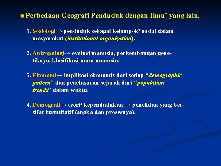 n Perbedaan Geografi Penduduk dengan Ilmu² yang lain. 1. Sosiologi→ penduduk sebagai kelompok² sosial