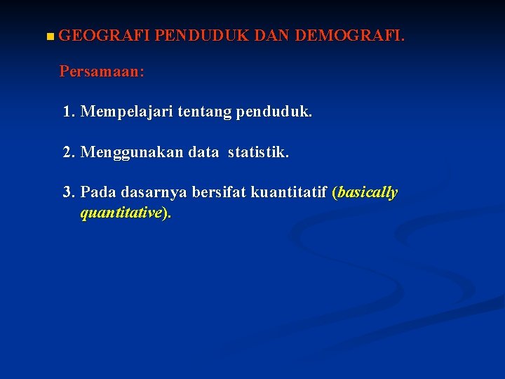 n GEOGRAFI PENDUDUK DAN DEMOGRAFI. Persamaan: 1. Mempelajari tentang penduduk. 2. Menggunakan data statistik.