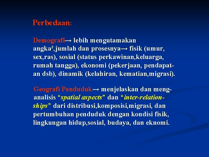 Perbedaan: Demografi→ lebih mengutamakan angka², jumlah dan prosesnya→ fisik (umur, sex, ras), sosial (status