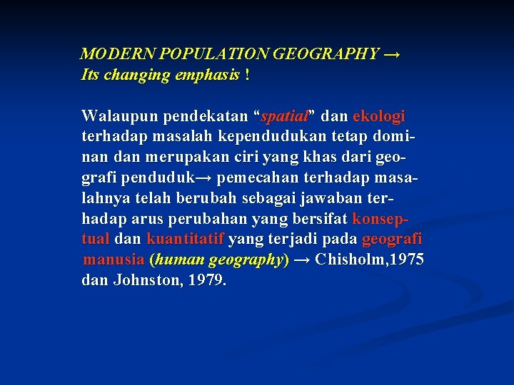 MODERN POPULATION GEOGRAPHY → Its changing emphasis ! Walaupun pendekatan “spatial” dan ekologi terhadap