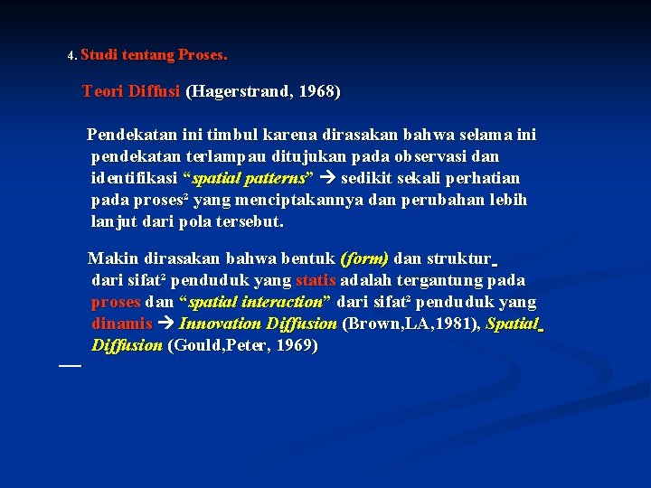 4. Studi tentang Proses. Teori Diffusi (Hagerstrand, 1968) Pendekatan ini timbul karena dirasakan bahwa