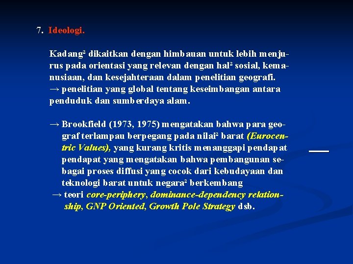 7. Ideologi. Kadang² dikaitkan dengan himbauan untuk lebih menjurus pada orientasi yang relevan dengan