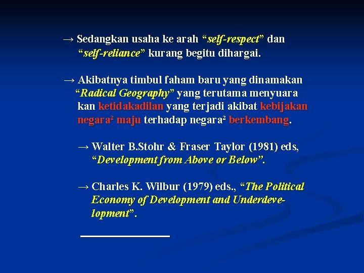 → Sedangkan usaha ke arah “self-respect” dan “self-reliance” kurang begitu dihargai. → Akibatnya timbul