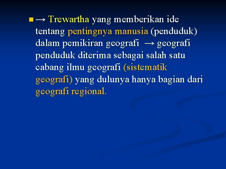 n → Trewartha yang memberikan ide tentang pentingnya manusia (penduduk) dalam pemikiran geografi →