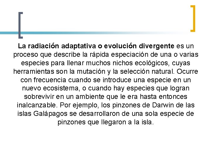 La radiación adaptativa o evolución divergente es un proceso que describe la rápida especiación