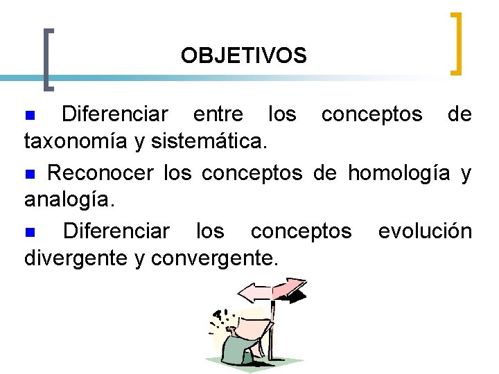 OBJETIVOS Diferenciar entre los conceptos de taxonomía y sistemática. n Reconocer los conceptos de