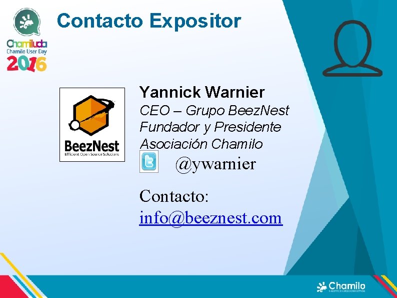 Contacto Expositor Yannick Warnier CEO – Grupo Beez. Nest Fundador y Presidente Asociación Chamilo Contacto Expositor Yannick Warnier CEO – Grupo Beez. Nest Fundador y Presidente Asociación Chamilo