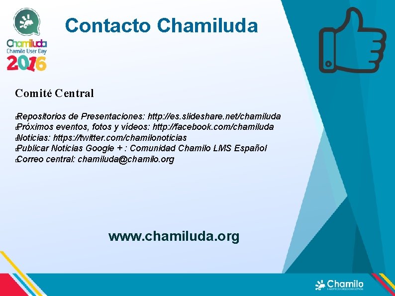 Contacto Chamiluda Comité Central Repositorios de Presentaciones: http: //es. slideshare. net/chamiluda � Próximos eventos, Contacto Chamiluda Comité Central Repositorios de Presentaciones: http: //es. slideshare. net/chamiluda � Próximos eventos,