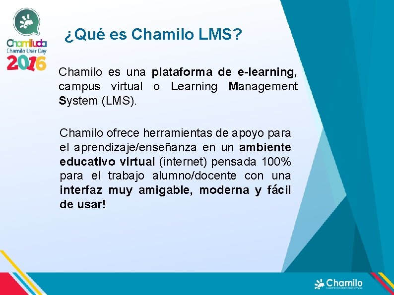 ¿Qué es Chamilo LMS? Chamilo es una plataforma de e-learning, campus virtual o Learning ¿Qué es Chamilo LMS? Chamilo es una plataforma de e-learning, campus virtual o Learning