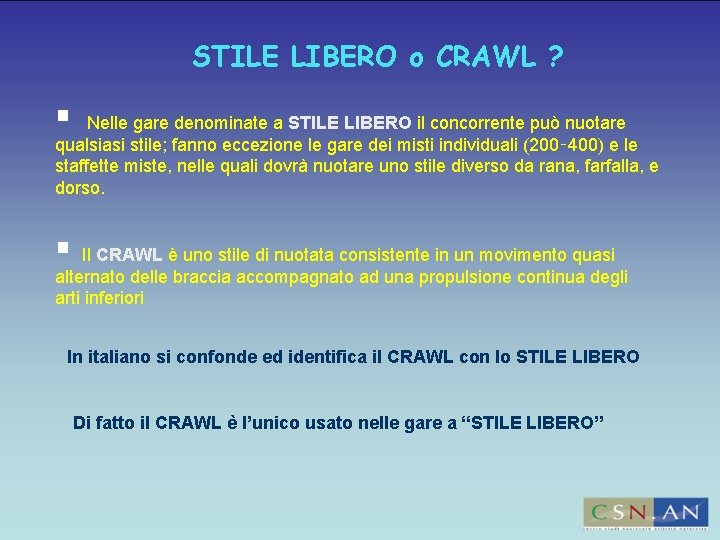 STILE LIBERO o CRAWL ? Nelle gare denominate a STILE LIBERO il concorrente può