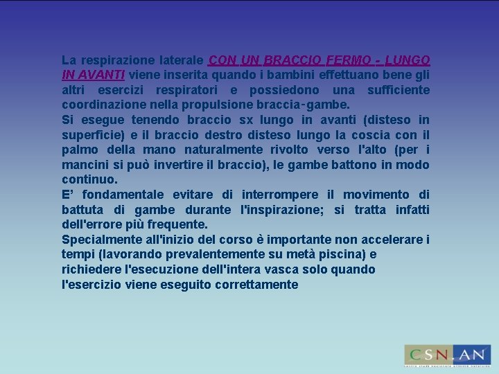 La respirazione laterale CON UN BRACCIO FERMO - LUNGO IN AVANTI viene inserita quando