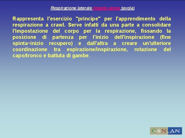 Respirazione laterale (meglio senza tavola) Rappresenta l'esercizio "principe" per l'apprendimento della respirazione a crawl.