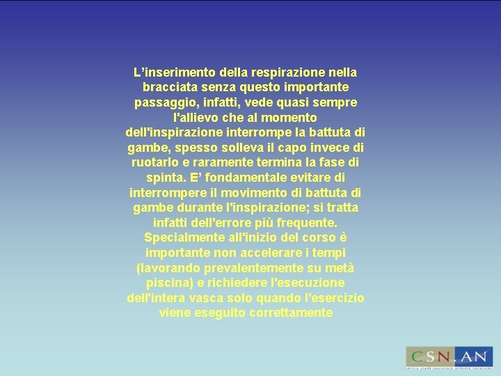 L’inserimento della respirazione nella bracciata senza questo importante passaggio, infatti, vede quasi sempre l'allievo