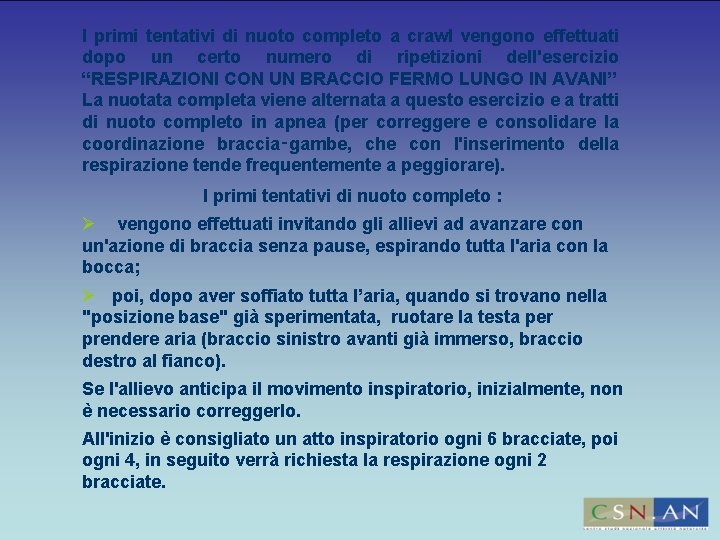 I primi tentativi di nuoto completo a crawl vengono effettuati dopo un certo numero