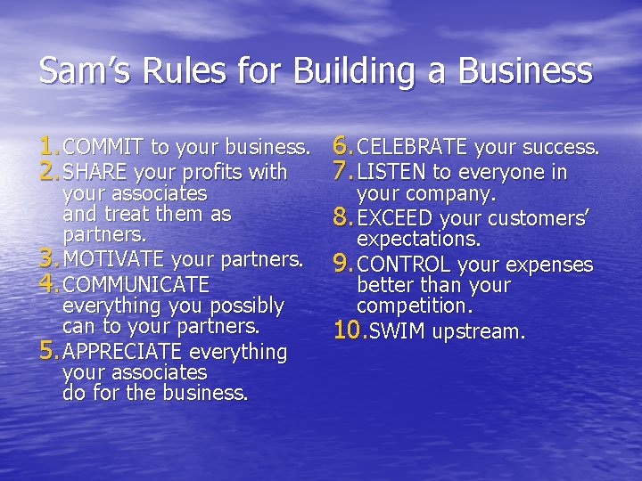 Sam’s Rules for Building a Business 1. COMMIT to your business. 6. CELEBRATE your