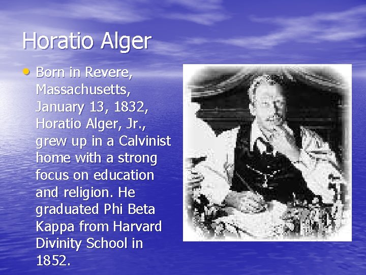 Horatio Alger • Born in Revere, Massachusetts, January 13, 1832, Horatio Alger, Jr. ,