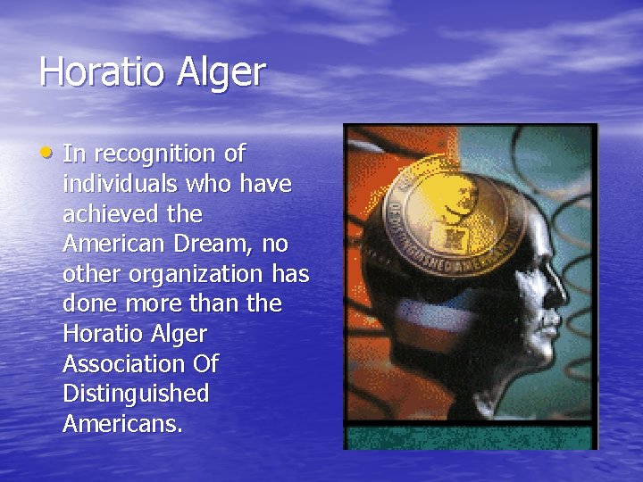 Horatio Alger • In recognition of individuals who have achieved the American Dream, no