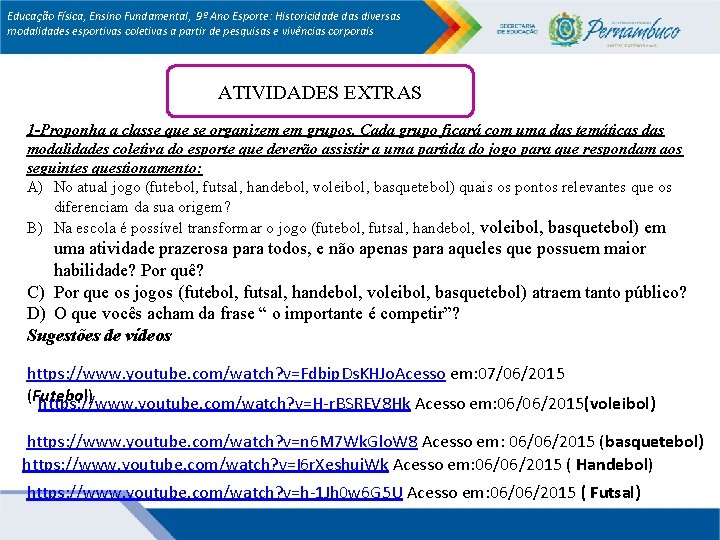 Educação Física, Ensino Fundamental, 9º Ano Esporte: Historicidade das diversas modalidades esportivas coletivas a
