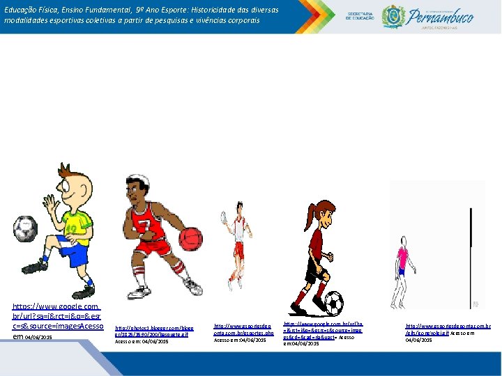 Educação Física, Ensino Fundamental, 9º Ano Esporte: Historicidade das diversas modalidades esportivas coletivas a