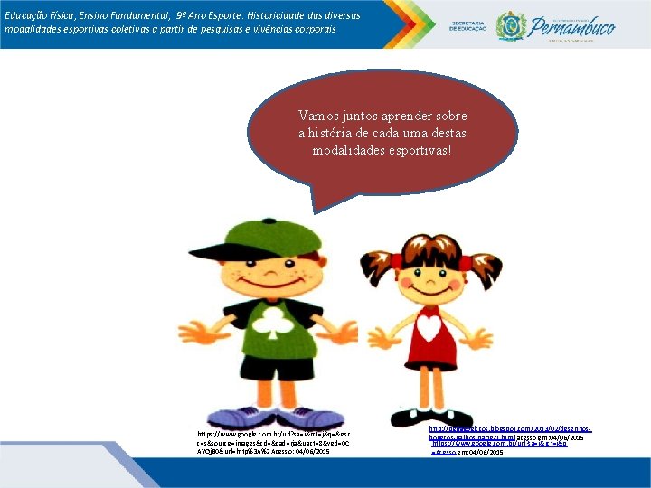 Educação Física, Ensino Fundamental, 9º Ano Esporte: Historicidade das diversas modalidades esportivas coletivas a