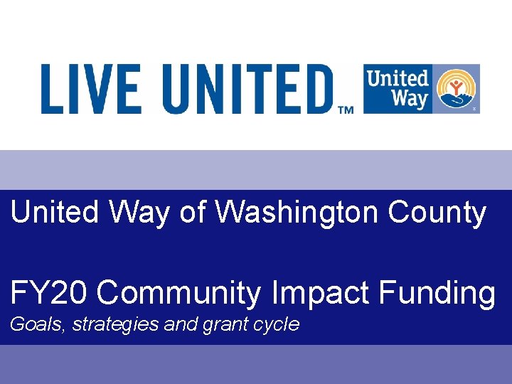 United Way of Washington County FY 20 Community Impact Funding Goals, strategies and grant