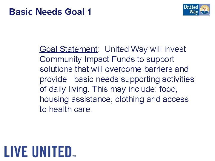 Basic Needs Goal 1 Goal Statement: United Way will invest Community Impact Funds to