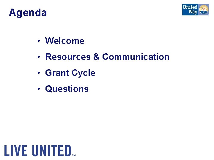 Agenda • Welcome • Resources & Communication • Grant Cycle • Questions 