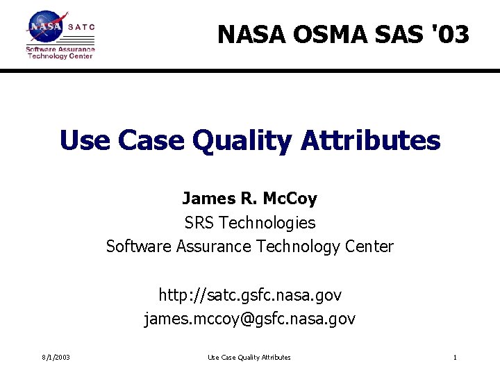 NASA OSMA SAS '03 Use Case Quality Attributes James R. Mc. Coy SRS Technologies