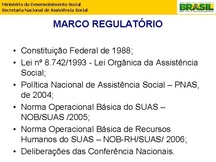 Ministério do Desenvolvimento Social Secretaria Nacional de Assistência Social MARCO REGULATÓRIO • Constituição Federal