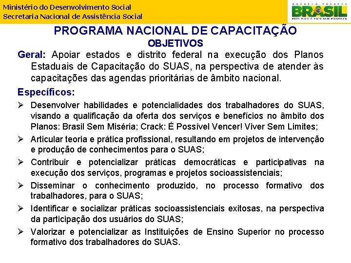 Ministério do Desenvolvimento Social Secretaria Nacional de Assistência Social PROGRAMA NACIONAL DE CAPACITAÇÃO OBJETIVOS