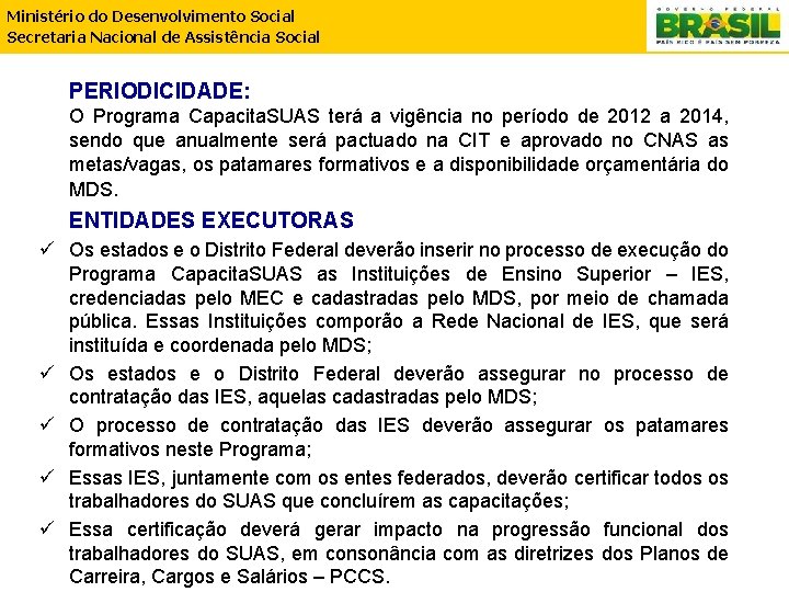 Ministério do Desenvolvimento Social Secretaria Nacional de Assistência Social PERIODICIDADE: O Programa Capacita. SUAS